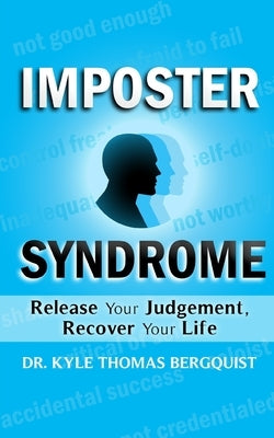 Impostor Syndrome: Release Your judgement, Reclaim Your Life by Bergquist, Kyle Thomas