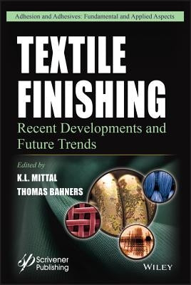 Textile Finishing: Recent Developments and Future Trends by Mittal, K. L.