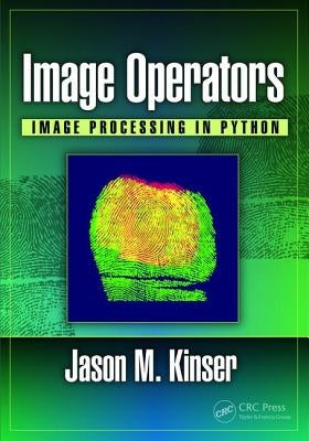 Image Operators: Image Processing in Python by Kinser, Jason M.