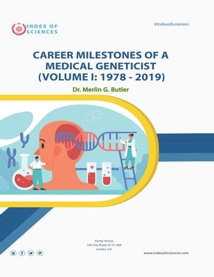 Career Milestones Of A Medical Geneticist (Volume I: 1978-2019) by Butler, Merlin G.