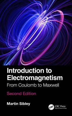 Introduction to Electromagnetism: From Coulomb to Maxwell by Sibley, Martin J. N.