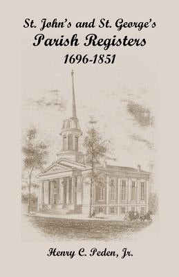St. John's and St. George's Parish Registers, 1696-1851 by Peden Jr, Henry C.