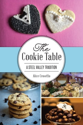 The Cookie Table: A Steel Valley Tradition by Crosetto, Alice J.