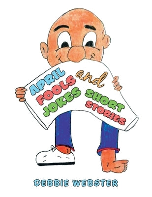 April Fools Jokes and Short Stories by Webster, Debbie