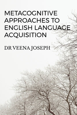 Metacognitive Approaches to English Language Acquisition by Veena