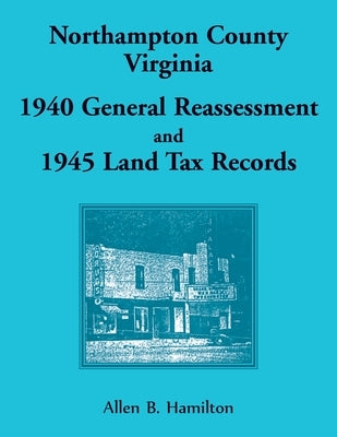 Northampton County, Virginia 1940 General Reassessment and 1945 Land Tax Records by Hamilton, Allen B.