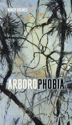 Arborophobia by Holmes, Nancy