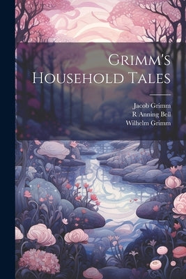 Grimm's Household Tales by Grimm, Wilhelm