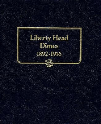 Whitman Classic(r) Coin Album - Barber (Liberty Head) Dimes: 1892-1916 (P, D, O, & S Mints) by Whitman Coin Book and Supplies