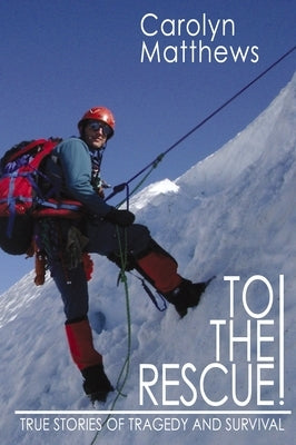 To the Rescue!: True Stories of Tragedy and Survival by Matthews, Carolyn