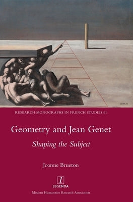 Geometry and Jean Genet: Shaping the Subject by Brueton, Joanne