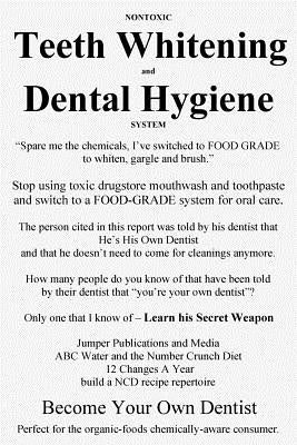 Nontoxic Teeth Whitening and Dental Hygiene System: "Spare me the chemicals, I've switched to FOOD GRADE to whiten, gargle and brush." by Jumper Publications and Media
