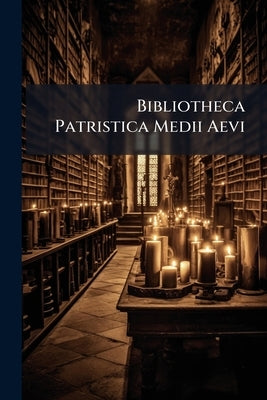 Bibliotheca Patristica Medii Aevi by Anonymous