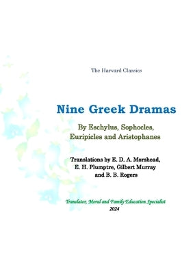 Nine Greek Dramas: Translations by E. D. A. Morshead, E. H. Plumptre, Gilbert Murray and B. B. Rogers. by Eschylus