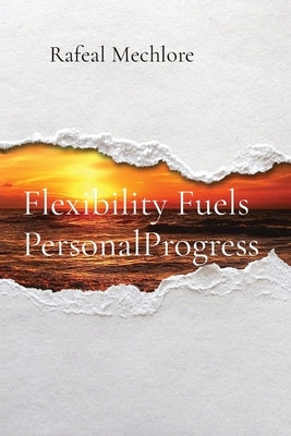 Flexibility Fuels PersonalProgress by Mechlore, Rafeal
