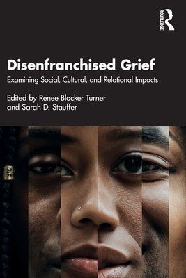 Disenfranchised Grief: Examining Social, Cultural, and Relational Impacts by Turner, Renee Blocker