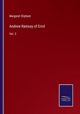 Andrew Ramsay of Errol: Vol. 3 by Oliphant, Margaret