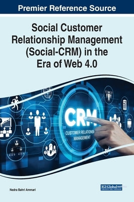 Social Customer Relationship Management (Social-CRM) in the Era of Web 4.0 by Ammari, Nedra Bahri