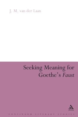 Seeking Meaning for Goethe's Faust by Laan, J. M. Van Der