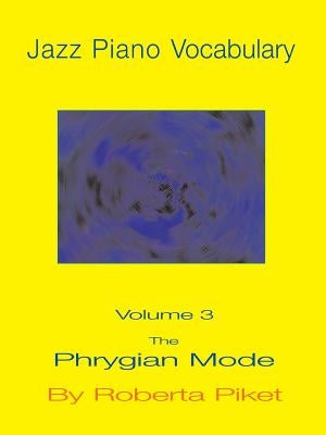 Jazz Piano Vocabulary Volume 3: The Phrygian Mode by Piket, Roberta