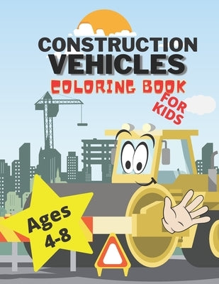 Construction Vehicles Coloring Book for Kids: For Kids Ages 4-8 and Older - Including Trucks Bulldozers Digers Cranes and Dumpers Coloring Pages by Art, Patrick's