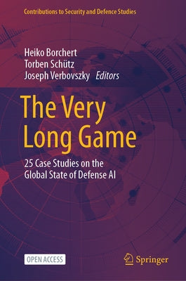 The Very Long Game: 25 Case Studies on the Global State of Defense AI by Borchert, Heiko