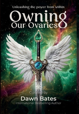 Owning Our Ovaries by Bates, Dawn