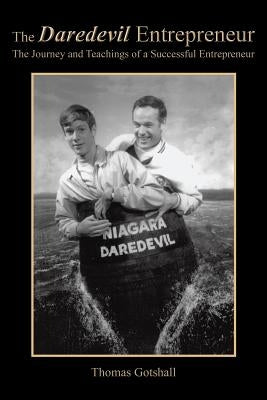The Daredevil Entrepreneur: The Journey and Teachings of a Successful Entrepreneur by Gotshall, Thomas
