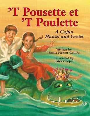 `T Pousette Et `T Poulette: A Cajun Hansel and Gretel by Hébert-Collins, Sheila
