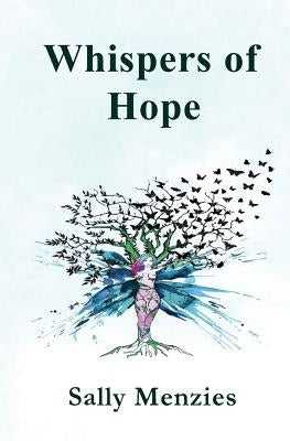 Whispers of Hope: An Empowering Testament of Transformation Poetry by Menzies, Sally