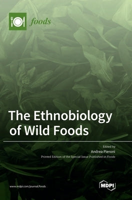 The Ethnobiology of Wild Foods by Pieroni, Andrea