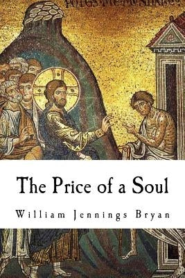 The Price of a Soul by Bryan, William Jennings