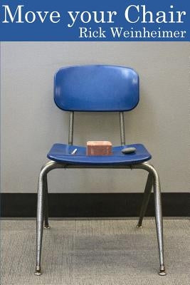 Move Your Chair by Weinheimer, Rick
