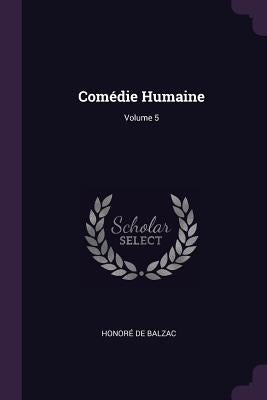 Comédie Humaine; Volume 5 by Balzac, Honoré de