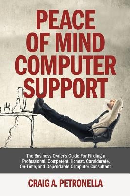 Peace of Mind Computer Support: Patented Managed IT Security Services, Cloud Computing, Cybersecurity Laws, Risk Management, Disaster Recovery Handboo by Petronella, Craig a.