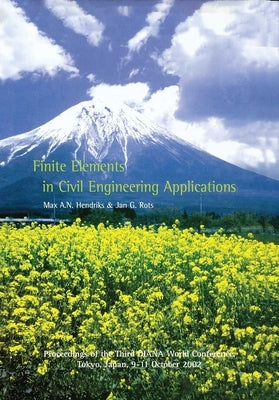 Finite Elements in Civil Engineering Applications: Proceedings of the Third Diana World Conference, Tokyo, Japan, 9-11 October 2002 by Hendriks, Max A. N.