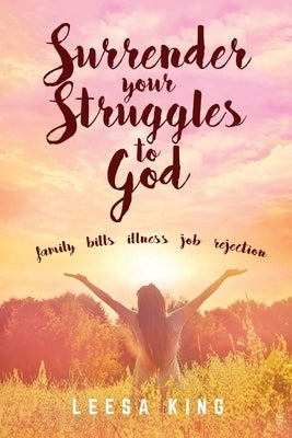 Surrender Your Struggles To God by King, Leesa