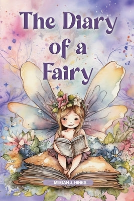 The Diary of a Fairy by Hines, Megan J.