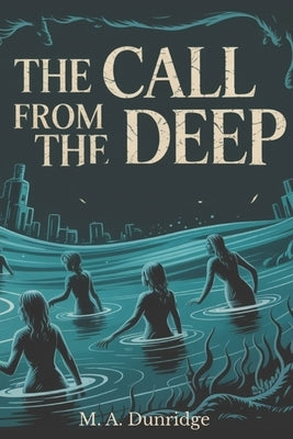 The Call from the Deep: Lovecraftian horror short stories by Dunridge, M. A.