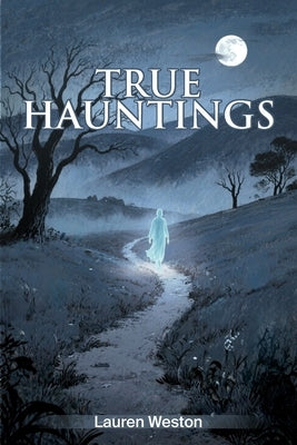 True Hauntings by Weston, Lauren