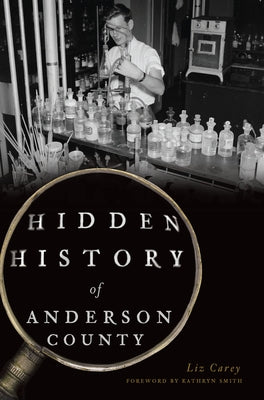 Hidden History of Anderson County by Carey, Liz