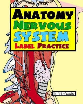 Anatomy Nervous System Label Practice by Lefkowitz, K. R.