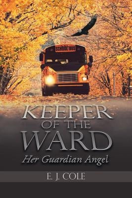 Keeper of the Ward: Her Guardian Angel by Cole, E. J.