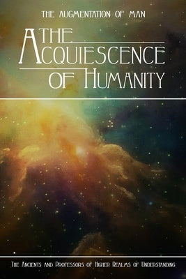 The Acquiescence of Humanity by Miller, Kent