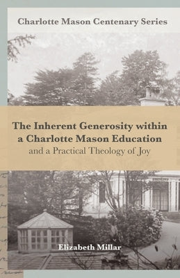 The Inherent Generosity within a Charlotte Mason Education: And a Practical Theology of Joy by Van Pelt, Deani