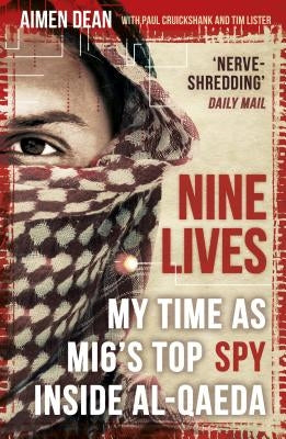 Nine Lives: My Time as Mi6's Top Spy Inside Al-Qaeda by Dean, Aimen