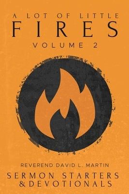 A Lot of Little Fires: Volume 2 by Martin, David L.