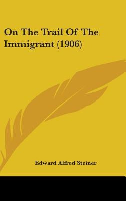 On The Trail Of The Immigrant (1906) by Steiner, Edward Alfred