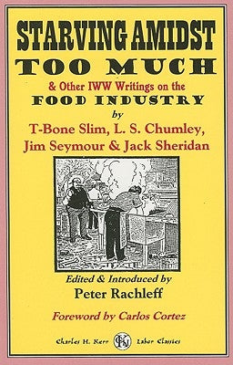 Starving Amidst Too Much & Other IWW Writings on the Food Industry by Slim, T-Bone