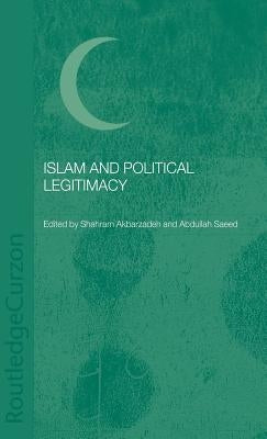 Islam and Political Legitimacy by Akbarzadeh, Shahram